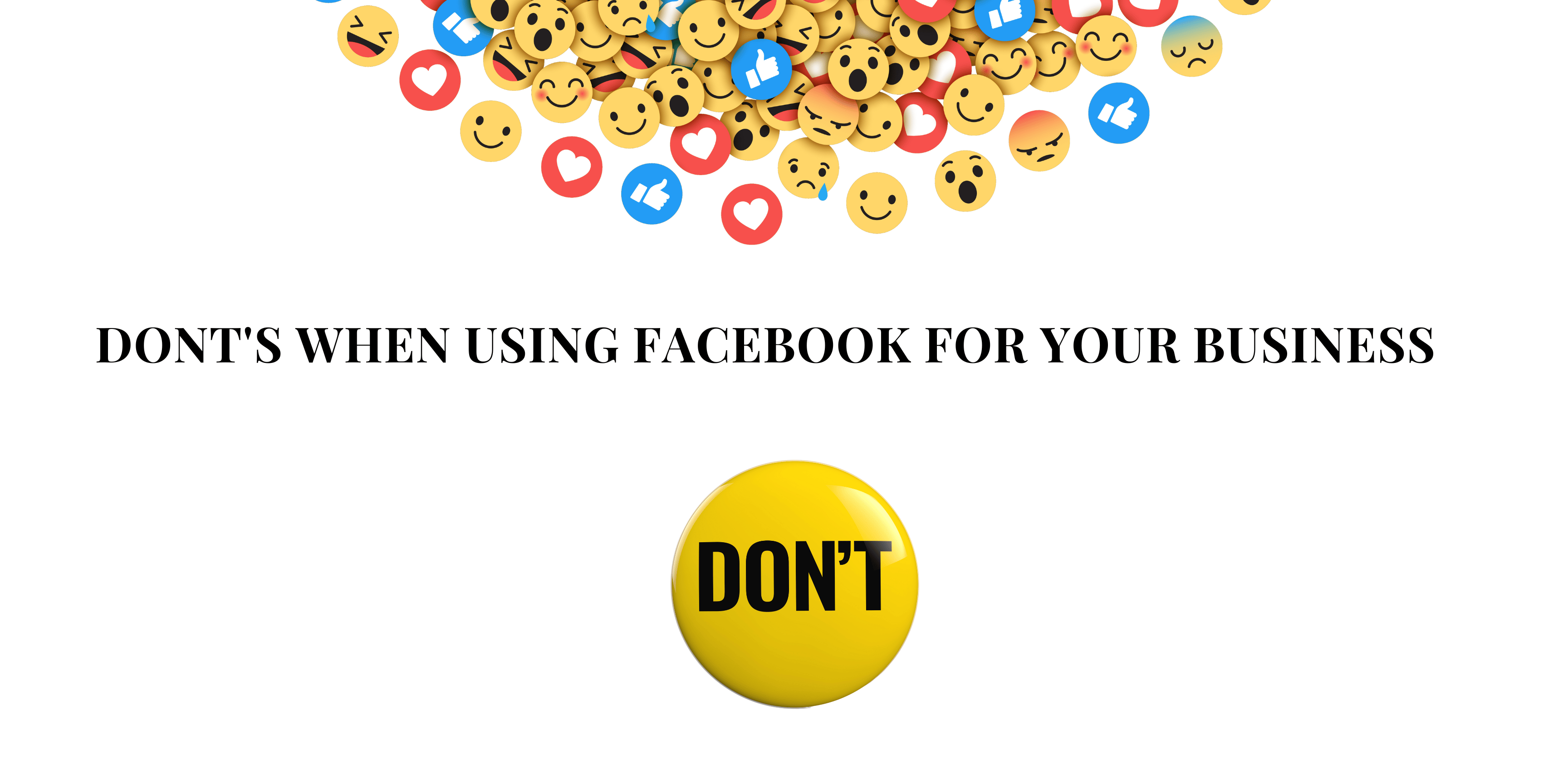 7 Dont's When Using Facebook For Your Business